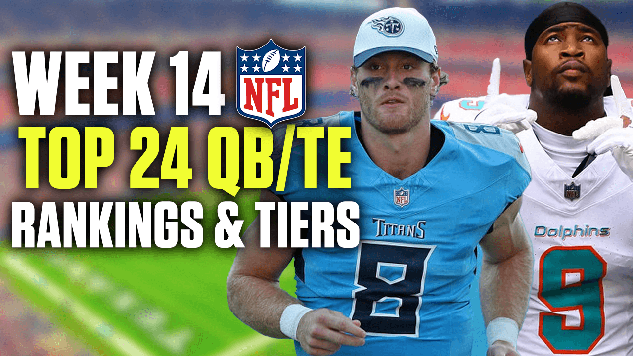 Week 14 Quarterback and Tight End Rankings & Tiers