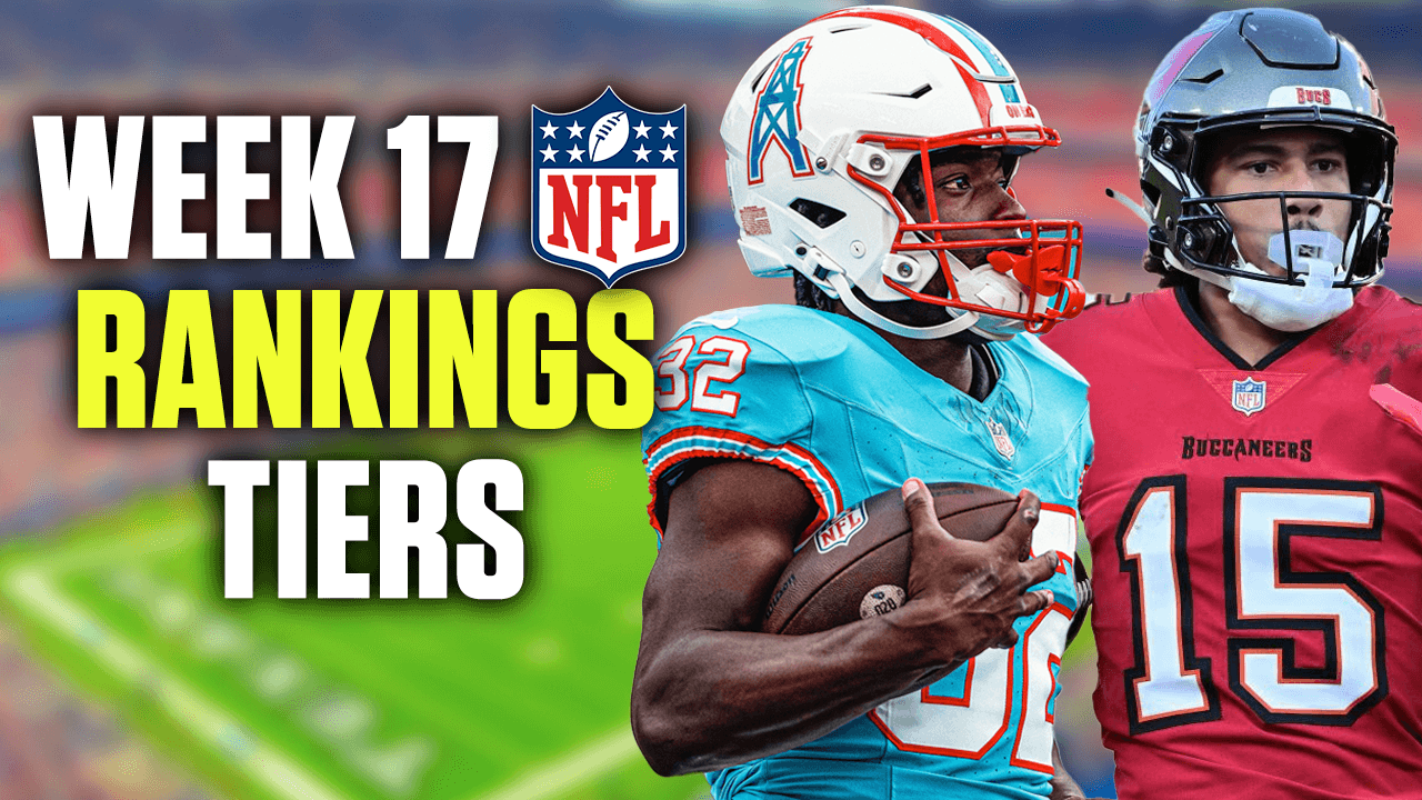 Week 17 Rankings & Tiers (PPR) QB, RB, WR, TE