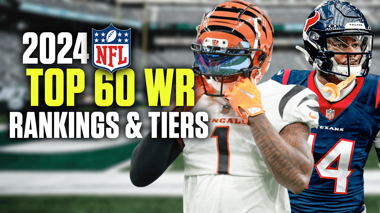 Top 60 2024 Fantasy Football Wide Receiver Rankings & Tiers